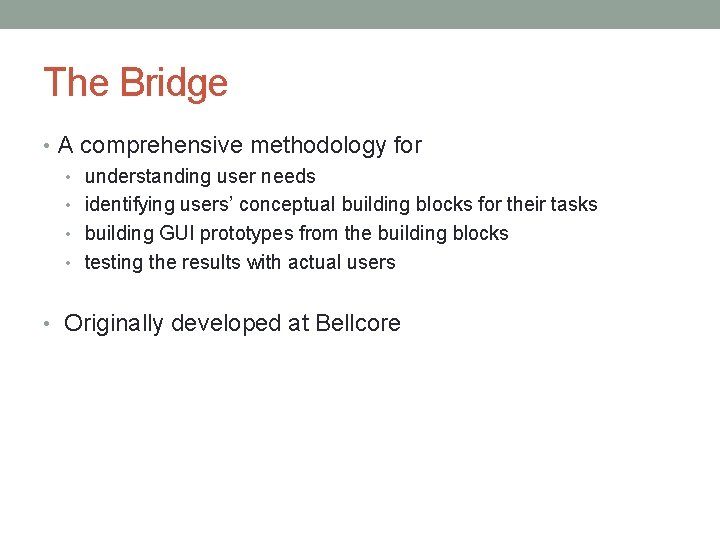 The Bridge • A comprehensive methodology for • understanding user needs • identifying users’