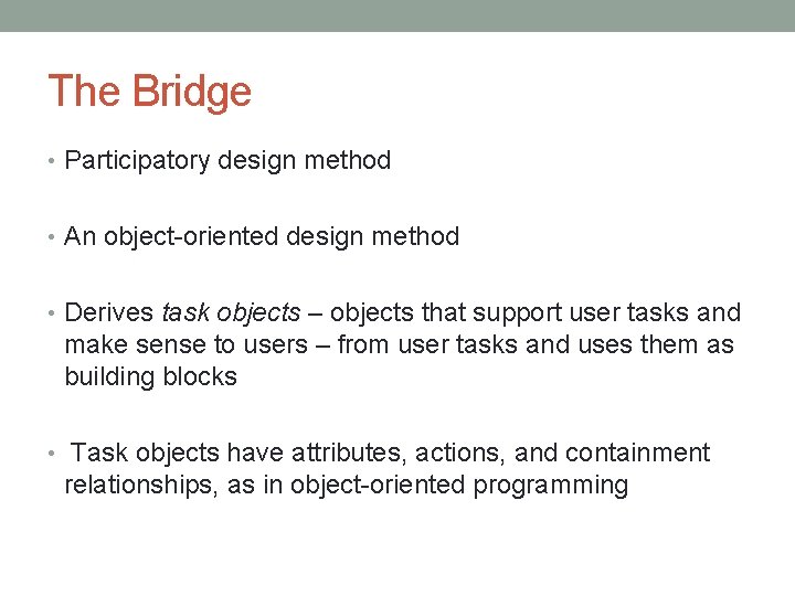 The Bridge • Participatory design method • An object-oriented design method • Derives task