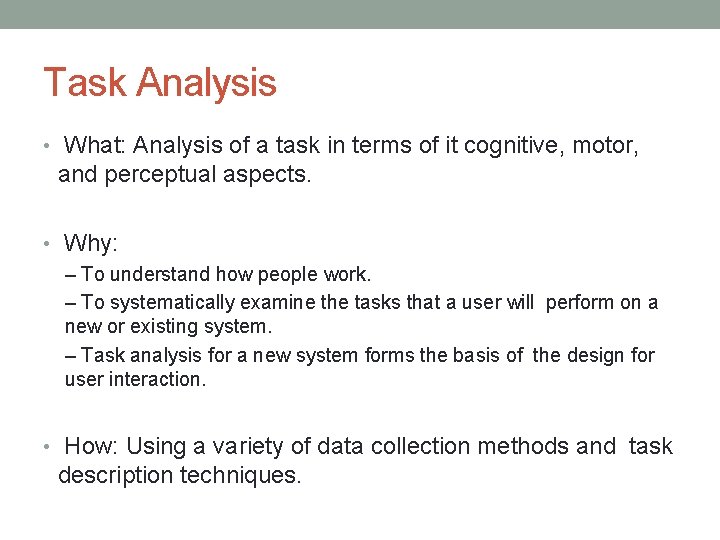 Task Analysis • What: Analysis of a task in terms of it cognitive, motor,