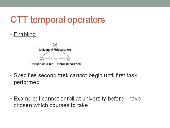 CTT temporal operators • Enabling • Specifies second task cannot begin until first task