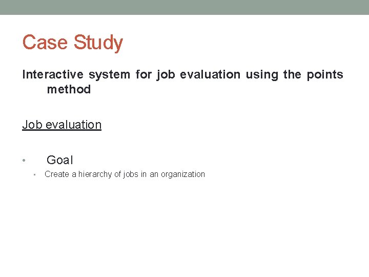 Case Study Interactive system for job evaluation using the points method Job evaluation Goal