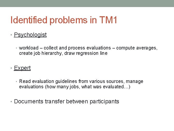 Identified problems in TM 1 • Psychologist • workload – collect and process evaluations
