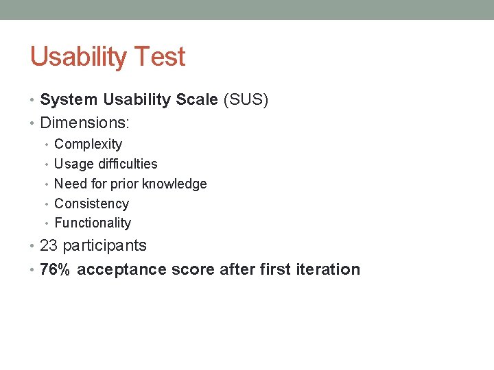 Usability Test • System Usability Scale (SUS) • Dimensions: • Complexity • Usage difficulties