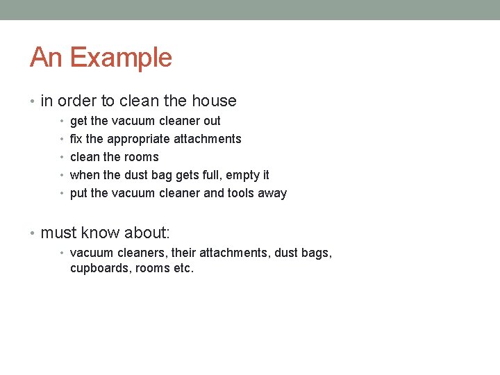 An Example • in order to clean the house • get the vacuum cleaner