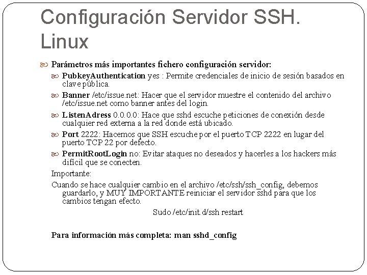 Configuración Servidor SSH. Linux Parámetros más importantes fichero configuración servidor: Pubkey. Authentication yes :