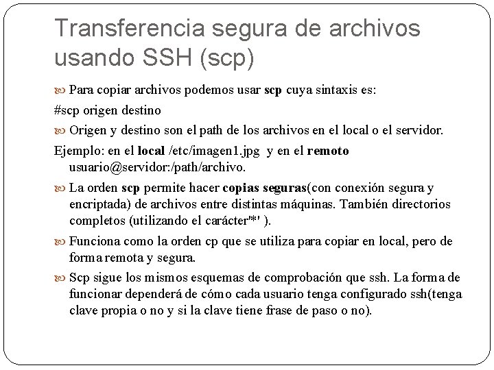 Transferencia segura de archivos usando SSH (scp) Para copiar archivos podemos usar scp cuya