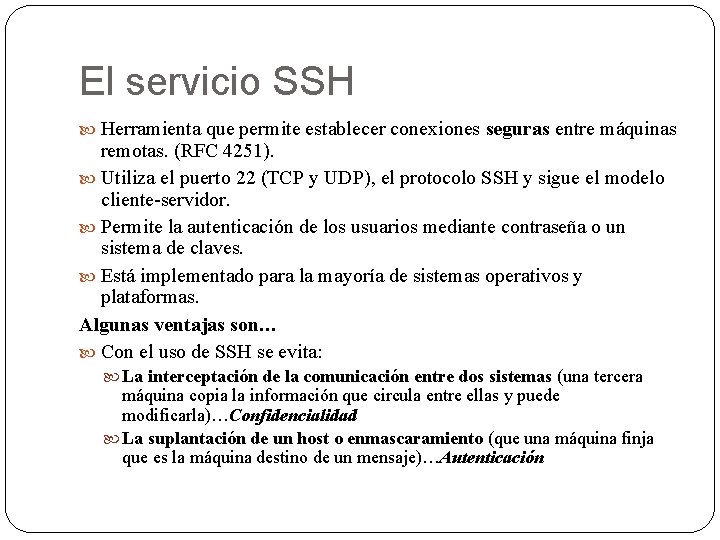 El servicio SSH Herramienta que permite establecer conexiones seguras entre máquinas remotas. (RFC 4251).