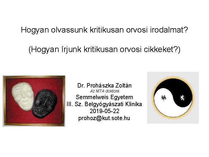 Hogyan olvassunk kritikusan orvosi irodalmat? (Hogyan írjunk kritikusan orvosi cikkeket? ) Dr. Prohászka Zoltán