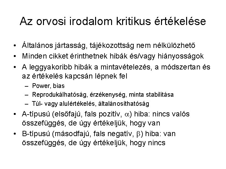 Az orvosi irodalom kritikus értékelése • Általános jártasság, tájékozottság nem nélkülözhető • Minden cikket