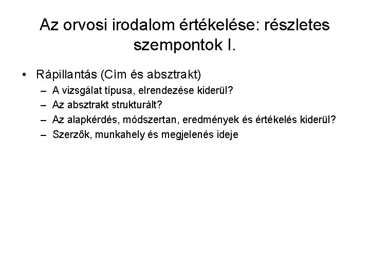 Az orvosi irodalom értékelése: részletes szempontok I. • Rápillantás (Cím és absztrakt) – –