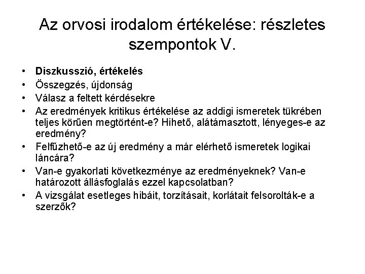 Az orvosi irodalom értékelése: részletes szempontok V. • • Diszkusszió, értékelés Összegzés, újdonság Válasz