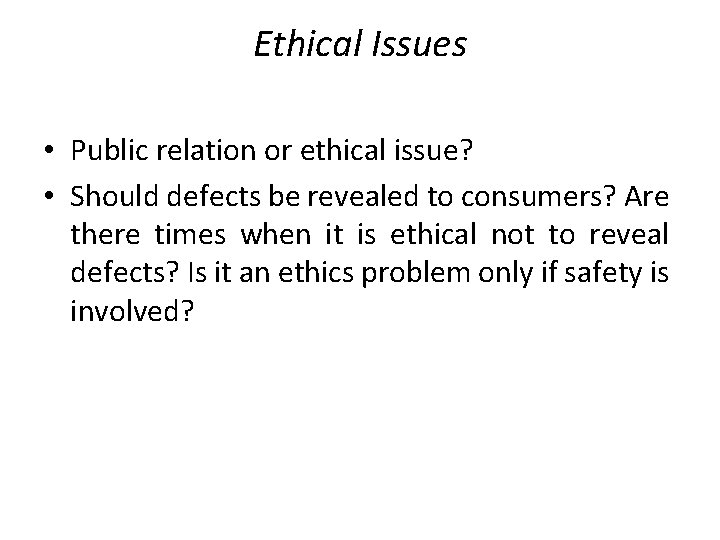 Ethical Issues • Public relation or ethical issue? • Should defects be revealed to