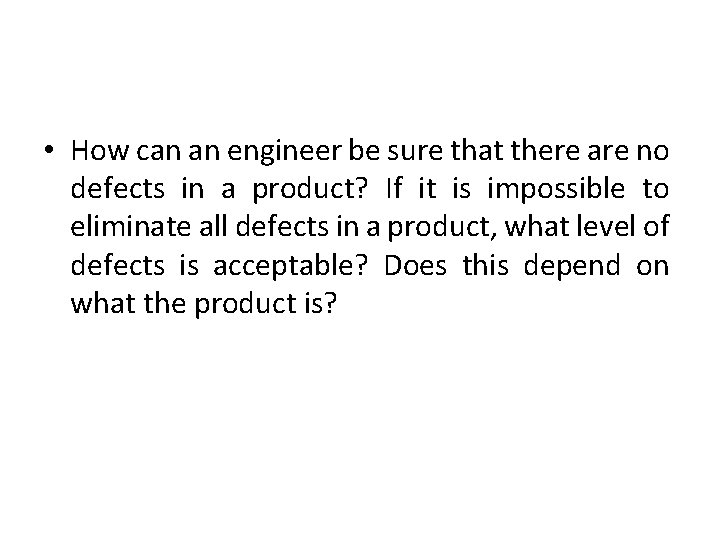  • How can an engineer be sure that there are no defects in