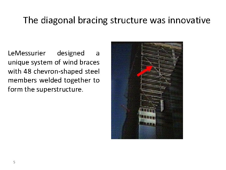 The diagonal bracing structure was innovative Le. Messurier designed a unique system of wind