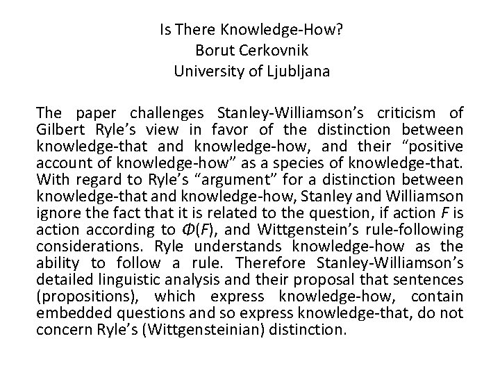 Is There Knowledge-How? Borut Cerkovnik University of Ljubljana The paper challenges Stanley-Williamson’s criticism of