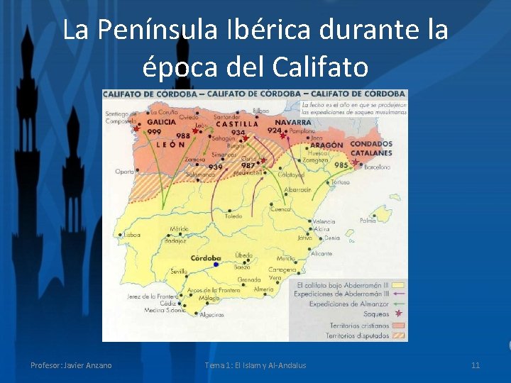La Península Ibérica durante la época del Califato Profesor: Javier Anzano Tema 1: El