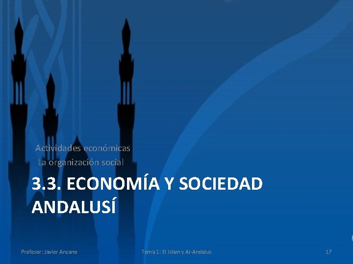 Actividades económicas La organización social 3. 3. ECONOMÍA Y SOCIEDAD ANDALUSÍ Profesor: Javier Anzano