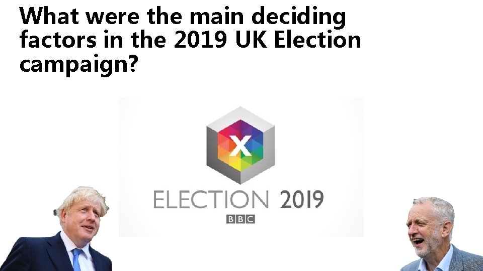 What were the main deciding factors in the 2019 UK Election campaign? What were the main deciding factors in the 2019 UK Election campaign?