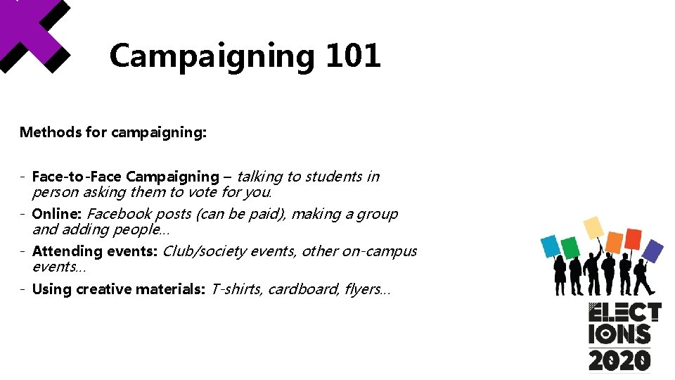 Campaigning 101 Methods for campaigning: - Face-to-Face Campaigning – talking to students in person Campaigning 101 Methods for campaigning: - Face-to-Face Campaigning – talking to students in person