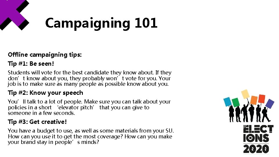 Campaigning 101 Offline campaigning tips: Tip #1: Be seen! Students will vote for the Campaigning 101 Offline campaigning tips: Tip #1: Be seen! Students will vote for the