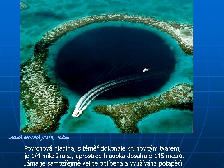 VELKÁ MODRÁ JÁMA, Belize. Povrchová hladina, s téměř dokonale kruhovitým tvarem, je 1/4 míle