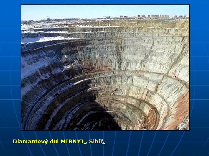 Diamantový důl MIRNYJ , Sibiř. 
