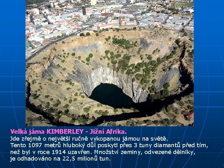 Velká jáma KIMBERLEY - Jižní Afrika. Jde zřejmě o největší ručně vykopanou jámou na