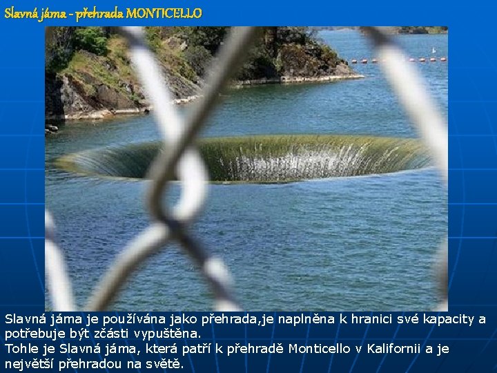 Slavná jáma - přehrada MONTICELLO Slavná jáma je používána jako přehrada, je naplněna k