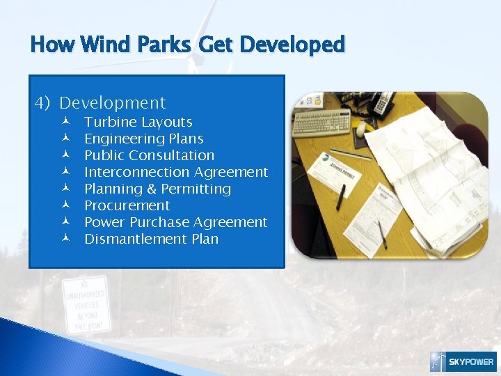 How Wind Parks Get Developed 4) Development © © © © Turbine Layouts Engineering
