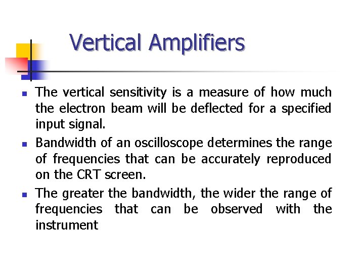 Vertical Amplifiers n n n The vertical sensitivity is a measure of how much