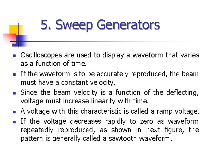 5. Sweep Generators n n n Oscilloscopes are used to display a waveform that