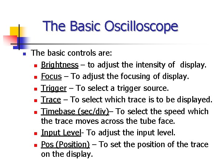 The Basic Oscilloscope n The basic controls are: n Brightness – to adjust the