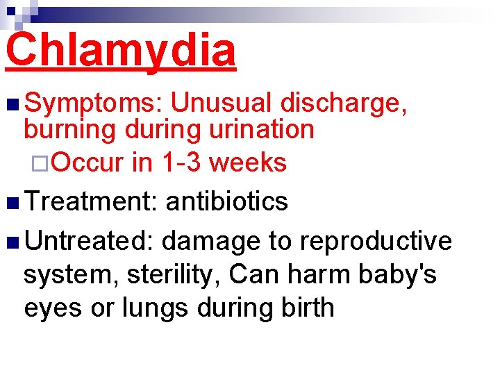 Chlamydia n Symptoms: Unusual discharge, burning during urination ¨Occur in 1 -3 weeks n