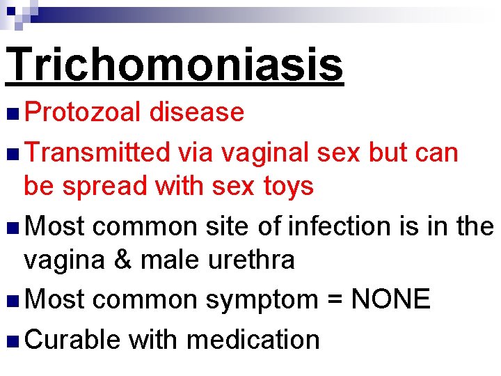 Trichomoniasis n Protozoal disease n Transmitted via vaginal sex but can be spread with