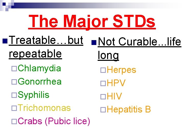 The Major STDs n Treatable…but n Not repeatable Curable. . . life long ¨Chlamydia