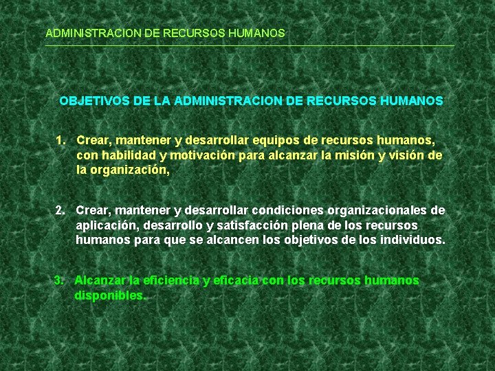 ADMINISTRACION DE RECURSOS HUMANOS OBJETIVOS DE LA ADMINISTRACION DE RECURSOS HUMANOS 1. Crear, mantener