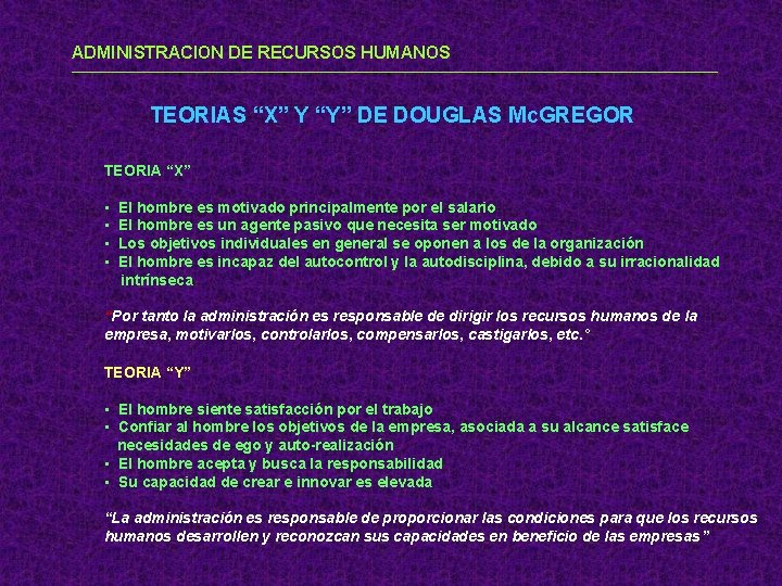 ADMINISTRACION DE RECURSOS HUMANOS TEORIAS “X” Y “Y” DE DOUGLAS Mc. GREGOR TEORIA “X”