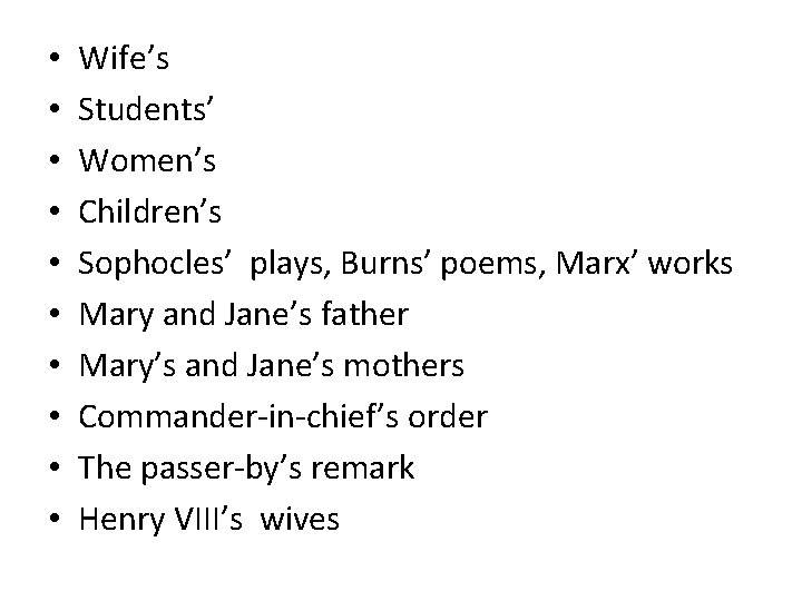  • • • Wife’s Students’ Women’s Children’s Sophocles’ plays, Burns’ poems, Marx’ works