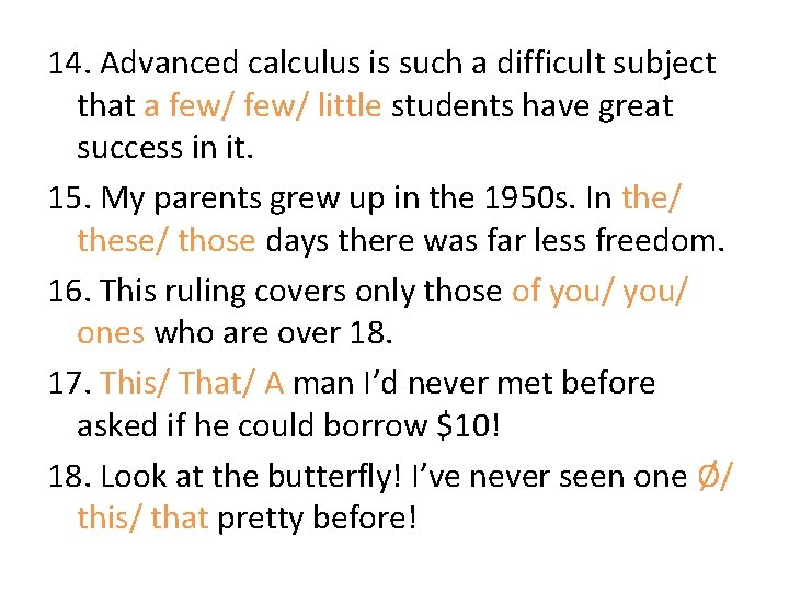 14. Advanced calculus is such a difficult subject that a few/ little students have