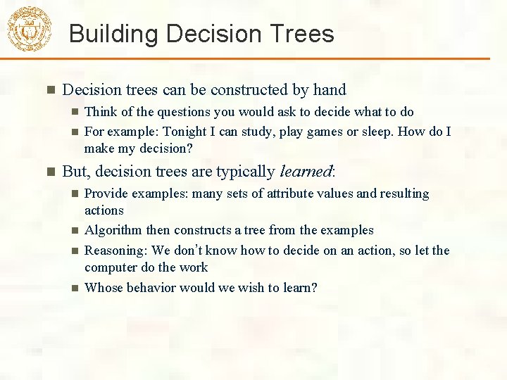 Building Decision Trees Decision trees can be constructed by hand Think of the questions Building Decision Trees Decision trees can be constructed by hand Think of the questions