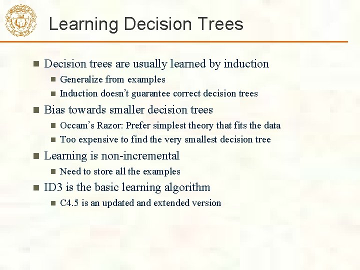 Learning Decision Trees Decision trees are usually learned by induction Generalize from examples Induction Learning Decision Trees Decision trees are usually learned by induction Generalize from examples Induction