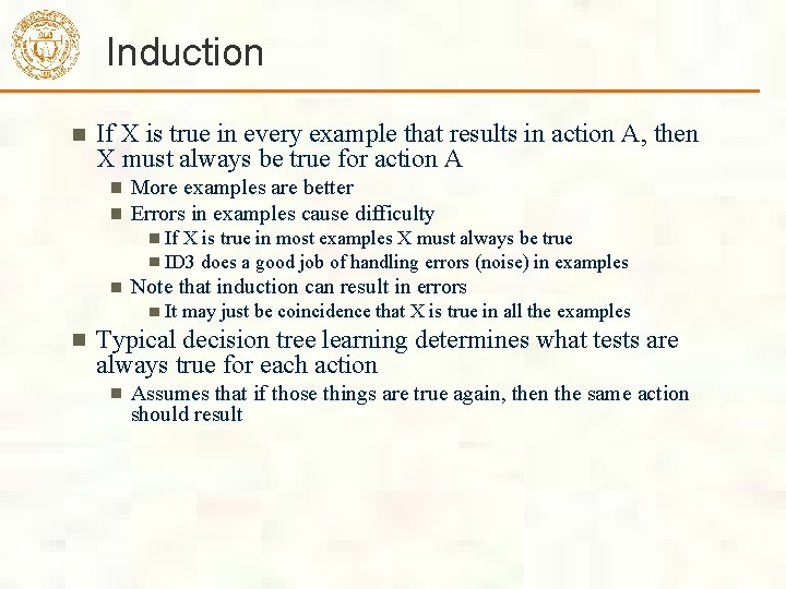Induction If X is true in every example that results in action A, then Induction If X is true in every example that results in action A, then