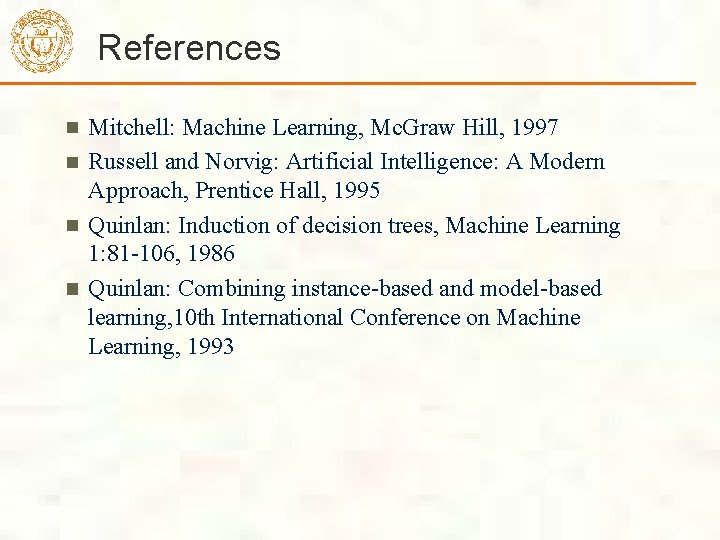 References Mitchell: Machine Learning, Mc. Graw Hill, 1997 Russell and Norvig: Artificial Intelligence: A References Mitchell: Machine Learning, Mc. Graw Hill, 1997 Russell and Norvig: Artificial Intelligence: A
