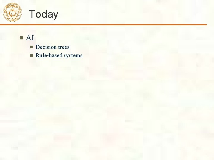 Today AI Decision trees Rule-based systems Today AI Decision trees Rule-based systems