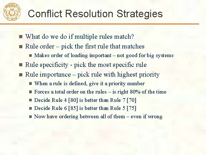 Conflict Resolution Strategies What do we do if multiple rules match? Rule order – Conflict Resolution Strategies What do we do if multiple rules match? Rule order –