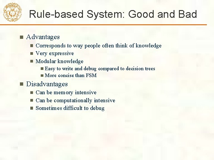 Rule-based System: Good and Bad Advantages Corresponds to way people often think of knowledge Rule-based System: Good and Bad Advantages Corresponds to way people often think of knowledge