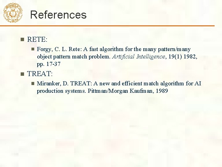 References RETE: Forgy, C. L. Rete: A fast algorithm for the many pattern/many object References RETE: Forgy, C. L. Rete: A fast algorithm for the many pattern/many object