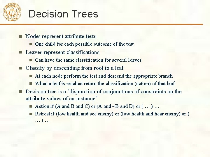 Decision Trees Nodes represent attribute tests One child for each possible outcome of the Decision Trees Nodes represent attribute tests One child for each possible outcome of the
