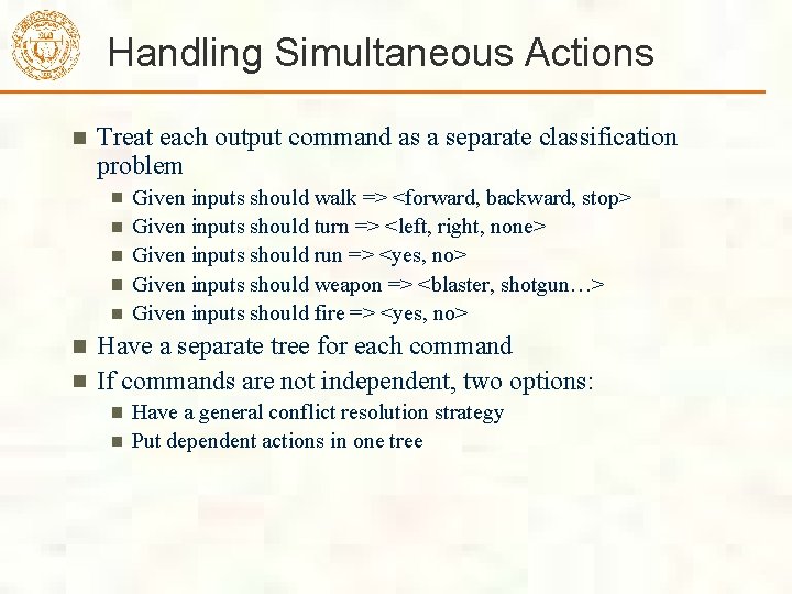Handling Simultaneous Actions Treat each output command as a separate classification problem Given inputs Handling Simultaneous Actions Treat each output command as a separate classification problem Given inputs