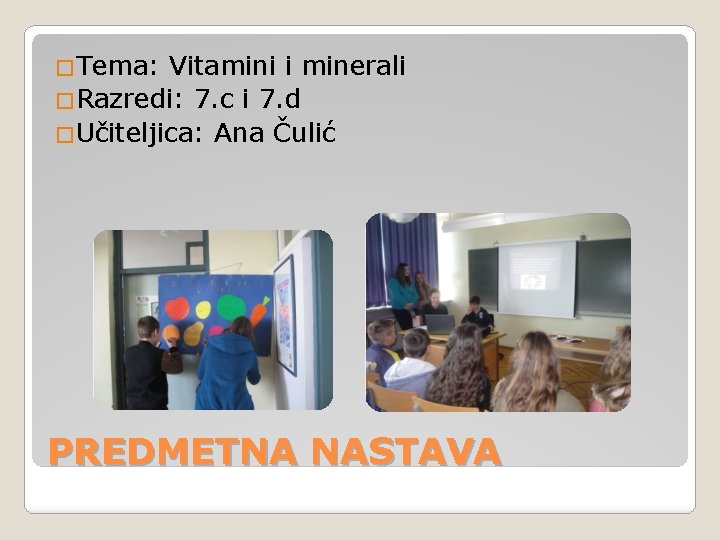 �Tema: Vitamini i minerali �Razredi: 7. c i 7. d �Učiteljica: Ana Čulić PREDMETNA